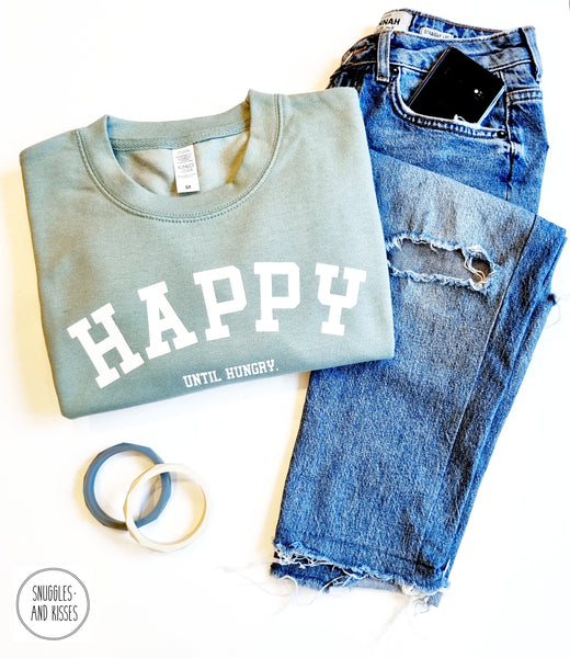 'Happy..Until Hungry' Adult Sweatshirt
